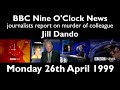 1999 BBC Nine O Clock News FULL BULLETIN Jill Dando Murder 26th April 1999 BBC One