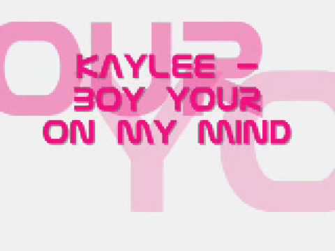 Kaylee - Boy Your On My Mind