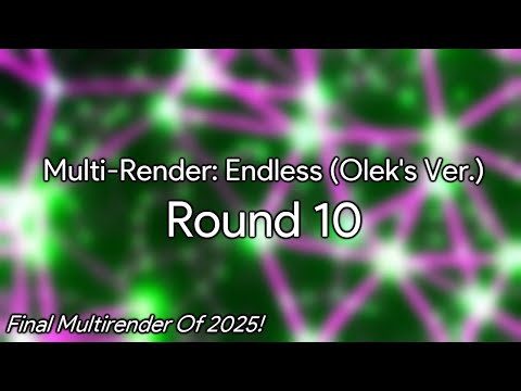 Multi-Render, Endless (Olek's Ver) Round 10