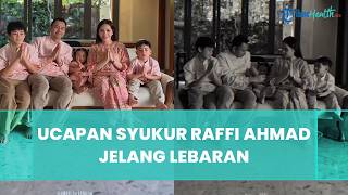 Raffi Ahmad Bersyukur Bisa Luangkan Waktu untuk Keluarga di Tengah Kesibukan Ramadhan