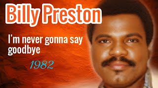 I&#39;M  NEVER  GONNA SAY GOODBYE - BILLY  PRESTON   (HQ)