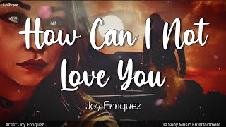 How Can I Not Love You | by Joy Enriquez | KeiRGee Lyrics Video