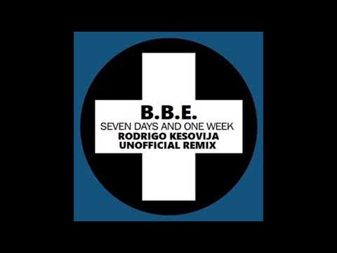 B.B.E. - Seven Days And One Week (Rodrigo Kesovija Unofficial Remix)