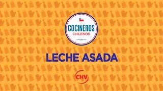Cocineros Chilenos | Leche Asada con Carola Correa