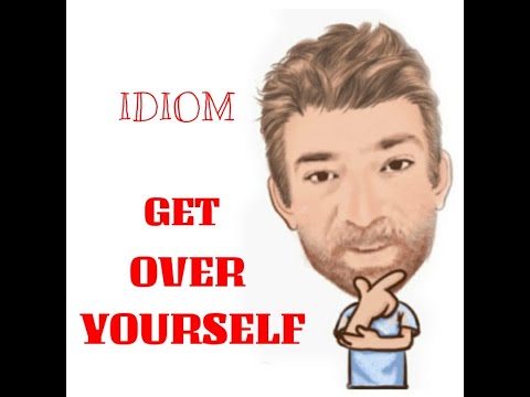 English Tutor Nick P Idioms (493) Get Over Yourself