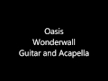 Oasis - Wonderwall Acapella and Guitar only 