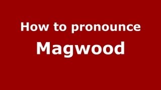 How to pronounce Magwood