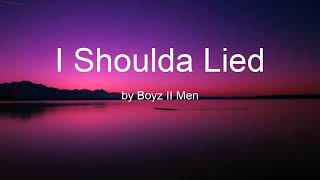 I Shoulda Lied by Boyz II Men (Lyrics)