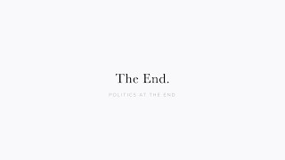 Politics at the End  |  The End.