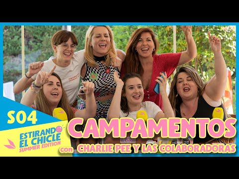 CAMPAMENTOS con CHARLIE PEE y las COLABORADORAS | Estirando el chicle Summer Edition 04