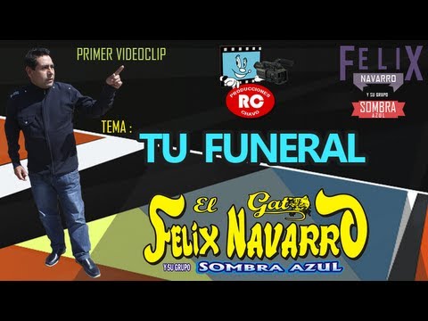 Felix Navarro y su Grupo Sombra Azul - Tu Funeral (VIDEOCLIP 2013)