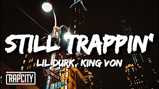 Lil Durk - Still Trappin&#39; (Lyrics) ft. King Von
