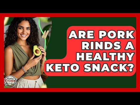 Are Pork Rinds A Healthy Keto Snack? - Keto Kitchen HQ