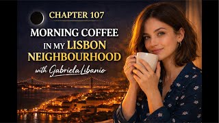 Chapter 107 🌑 New Moon in Lisbon | Soft Morning Coffee & Real Life