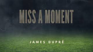 James Dupré - Miss A Moment (Audio)