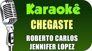 🎤 Karaokê - Chegaste - Roberto Carlos, Jennifer Lopez - (Chegaste - Karaokê)