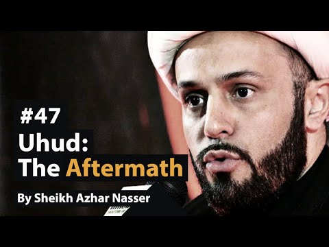 [47] Uhud: The Aftermath | Life of Prophet Muhammad | Sheikh Azhar Nasser