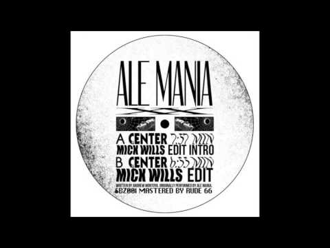 Ale Mania - Center (Mick Wills Edit)