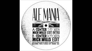 Ale Mania - Center (Mick Wills Edit)