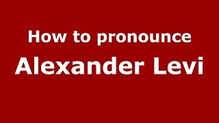 How to pronounce Alexander Levi
