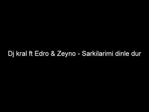 dj kral ft edro & zeyno sarkilarimi dinle dur