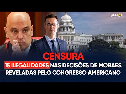 15 ILEGALIDADES NAS DECISÕES DE MORAES REVELADAS PELO CONGRESSO AMERICANO