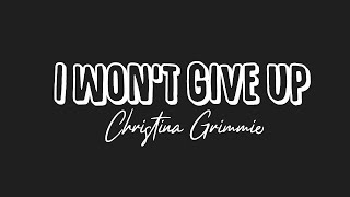 I won&#39;t give up- Christina Grimmie (lyrics)
