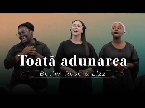 Bethy, Rosa & Lizz - Toată adunarea