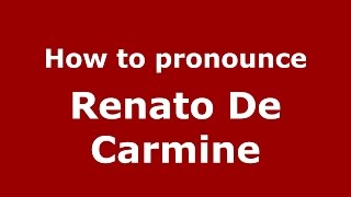 How to pronounce Renato De Carmine
