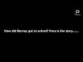 Barney S1 Ep6 How Barney Goes In The School