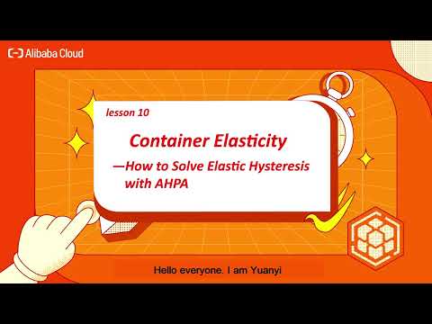 Alibaba Cloud Container Service Courses | How to Solve Elasticity Hysteresis with AHPA
