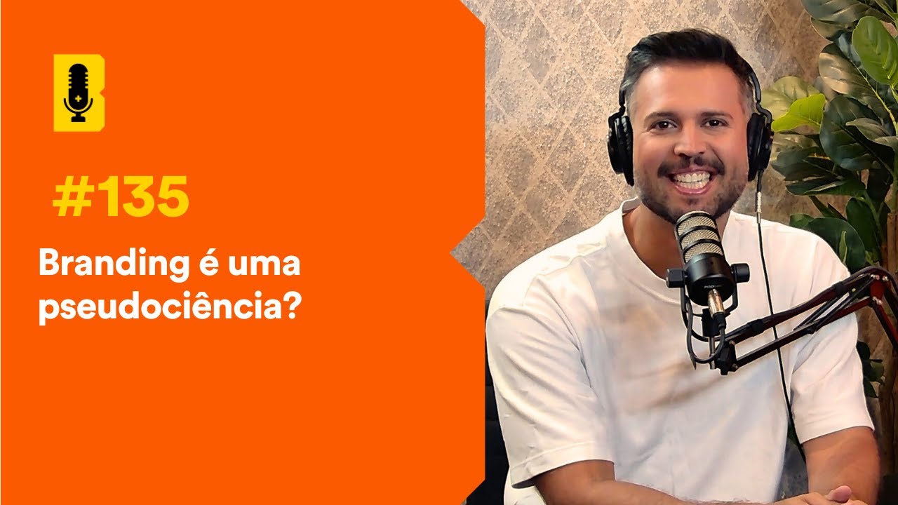 Branding é uma pseudociência? - Branding Em Tudo Podcast #135