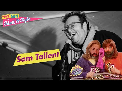 Hey Girl with Matt and Kyle #15 - Sam Tallent