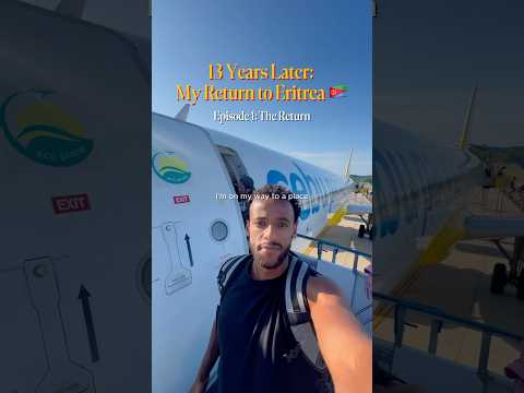 13 Years Later: My Return to Eritrea 🇪🇷 - Episode 1: The Return #asmara #eritrea