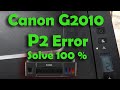 Canon G2010 P2 Error  II Canon Printer P02 Error 100 % Solve