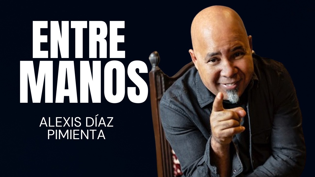 ENTRE MANOS: Alexis Díaz Pimienta