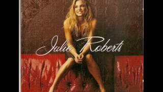 Julie Roberts  ~ Unlove Me
