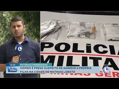 Materiais apreendidos: Homem é preso por agredir filha em Mathias Lobato.