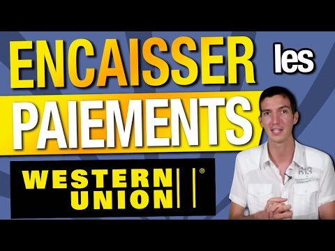 WESTERN UNION : Pourquoi et comment ENCAISSER les PAIEMENTS WESTERN UNION