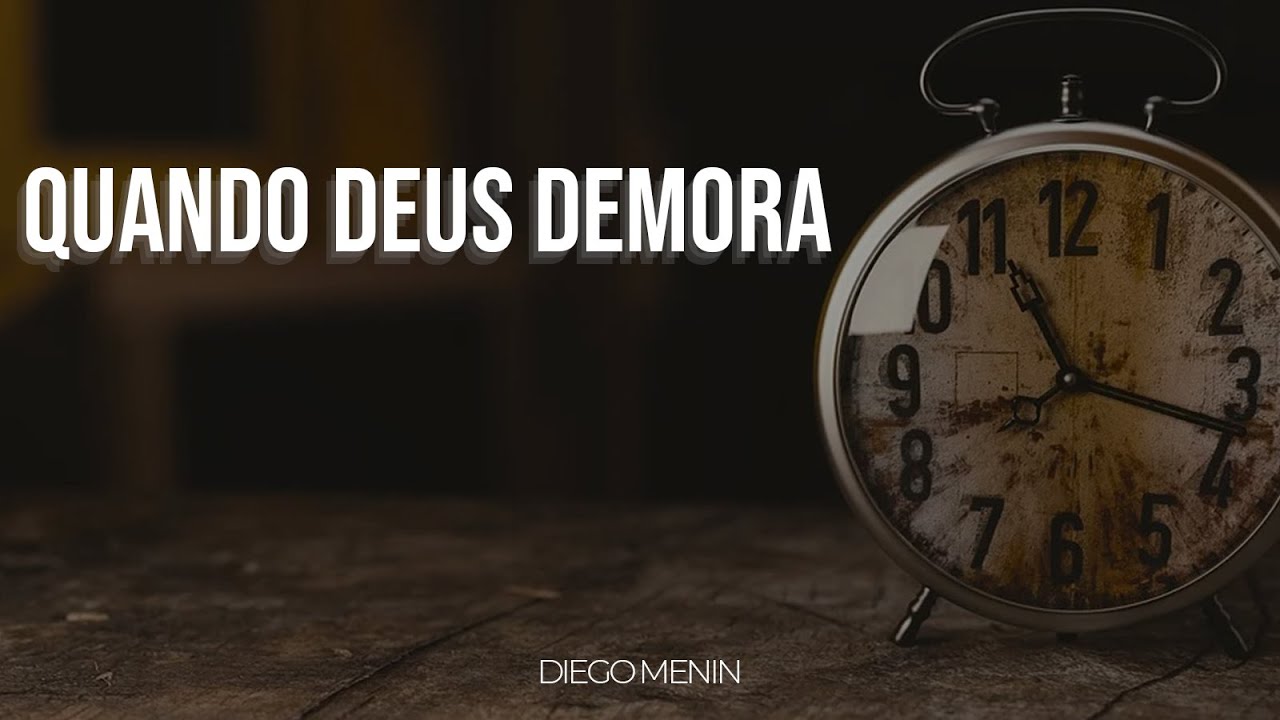 QUANDO DEUS DEMORA - #DIEGOMENIN | SERMÃO