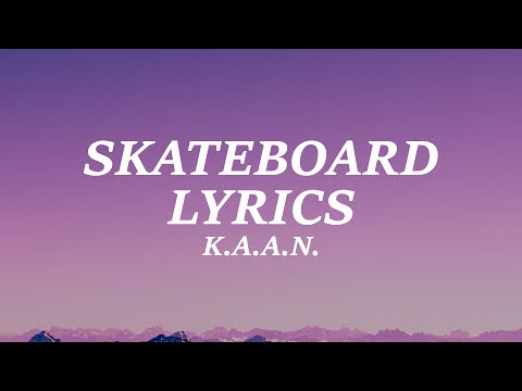 K.A.A.N. - Skateboard (Lyrics)