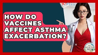 How Do Vaccines Affect Asthma Exacerbation? - The Health Brief