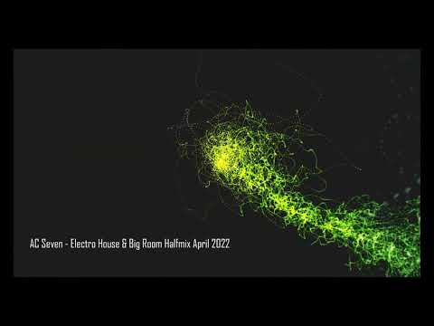 AC Seven - Electro House & Big Room Halfmix April 2022