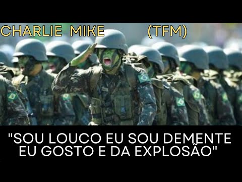 canção militar "sou louco eu sou demente eu gosto e da explosão " (TFM) Charlie Mike