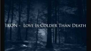 Ikon - Love Is Colder Than Death.wmv