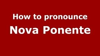 How to pronounce Nova Ponente