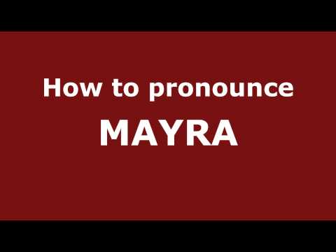 How to Pronounce MAYRA in Spanish - PronounceNames.com
