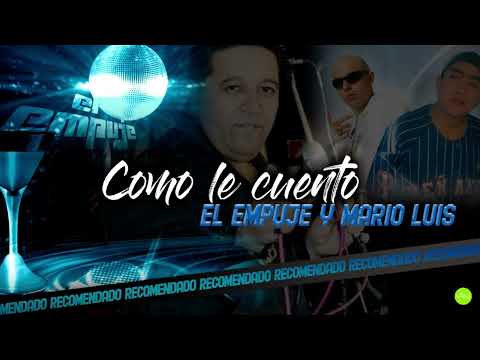 COMO LE CUENTO El Empuje & Mario Luis