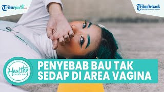 Pentingnya Mengetahui Penyebab Vagina Bau Tak Sedap, Bisa Dipicu Penyakit Sampai Faktor Kebersihan