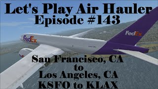 FSX | Let's Play Air Hauler Episode #143 - San Fran to L.A. | Boeing 777F